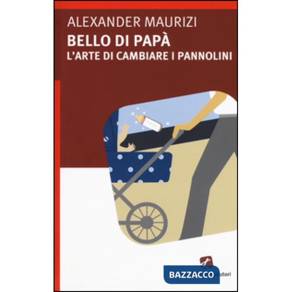 Bello di papà. L'arte di cambiare i pannolini