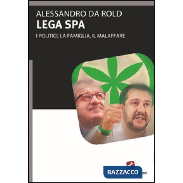Lega Spa. I politici, La famiglia, il malaffare