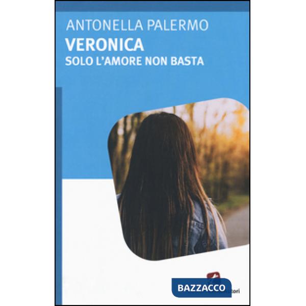 Veronica. Solo l'amore non basta