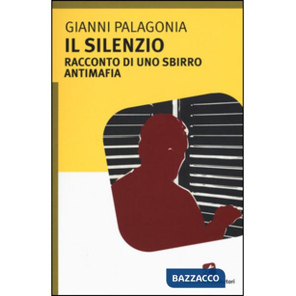 Silenzio. Racconto di uno sbirro antimafia (Il)