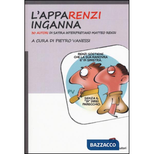AppaRenzi inganna. 30 autori di satira interpretano Matteo Renzi (L')