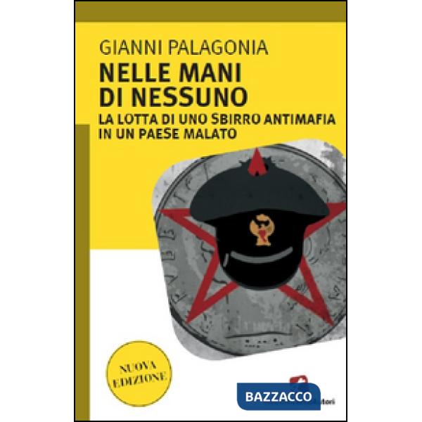 Nelle mani di nessuno. La lotta di uno sbirro antimafia in un Paese malato