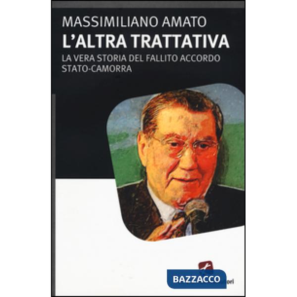 Altra trattiva. La vera storia del fallito accordo Stato-Camorra (L')