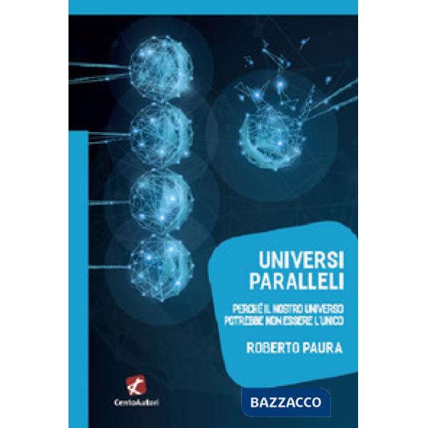 Universi paralleli. Perché il nostro universo potrebbe non essere l'unico