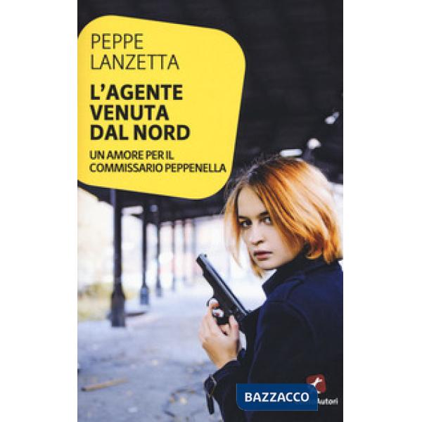 Agente venuta dal Nord. Un amore per il commissario Peppenella (L')
