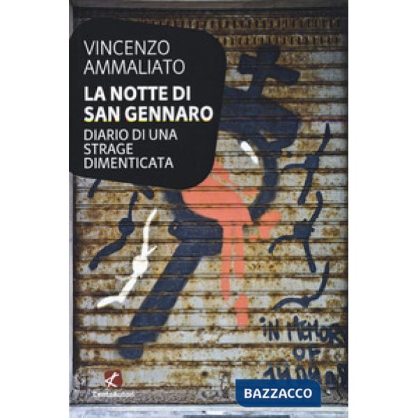 Notte di san Gennaro. Diario di una strage dimenticata (La)