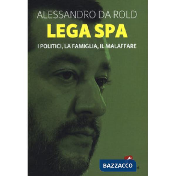 Lega Spa. I politici, La famiglia, il malaffare