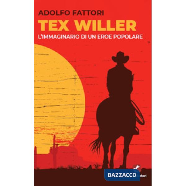 Tex Willer. L'immaginario di un eroe popolare