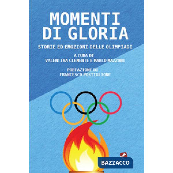 Momenti di gloria. Storie ed emozioni delle Olimpiadi