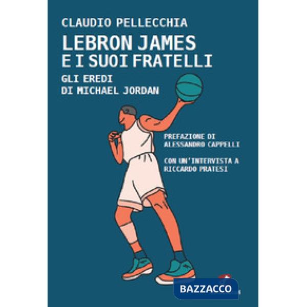 Lebron James e i suoi fratelli. Gli eredi Di Michael Jordan