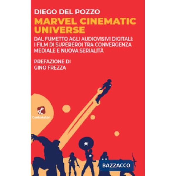 Marvel Cinematic Universe. Dal fumetto agli audiovisivi digitali: i film di supereroi tra convergenza mediale e nuova serialità
