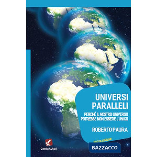 Universi paralleli. Perché il nostro universo potrebbe non essere l'unico