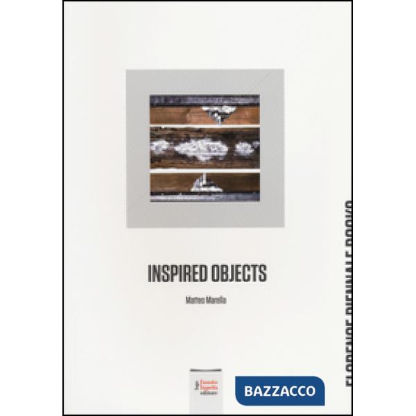 Inspired objects. Matteo Marella. Ediz. italiana e inglese