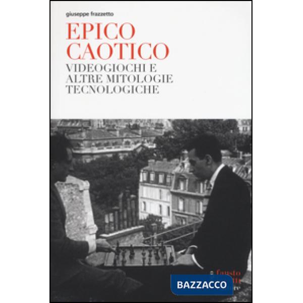 Epico caotico. Videogiochi e altre mitologie tecnologiche