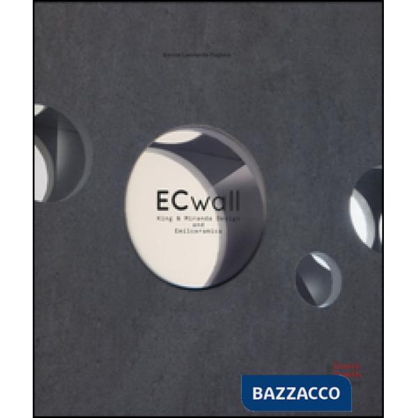 ECwall. King & Miranda Design and Emilceramica. Ediz. italiana e inglese