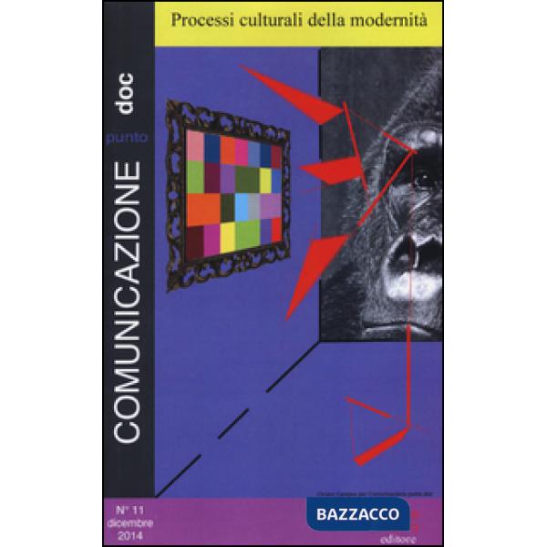 Comunicazionepuntodoc (2014). Vol. 11: Processi culturali della modernità.