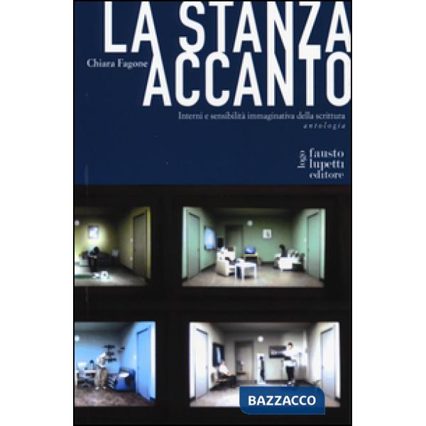 Stanza accanto. Interni e sensibilità immaginativa della scrittura. Antologia (La)
