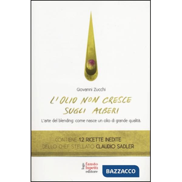 Olio non cresce sugli alberi. L'arte del blending: come nasce un olio di grande