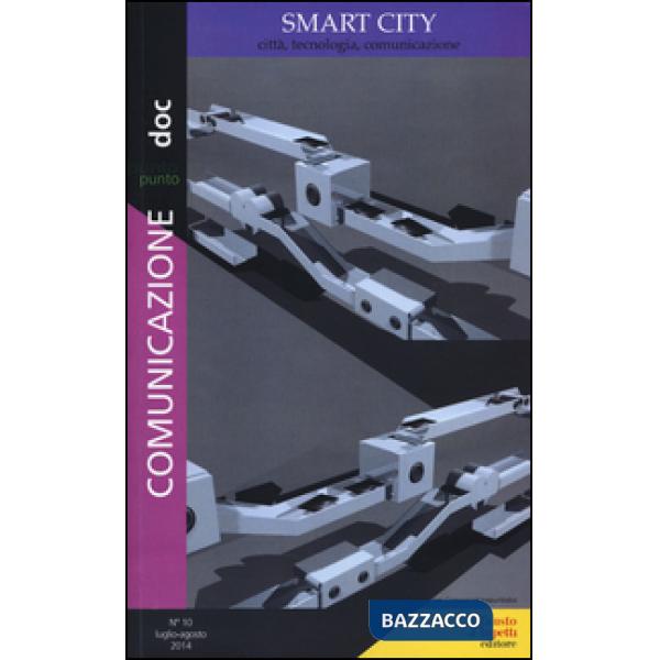 Comunicazionepuntodoc (2014). Vol. 10: Smart city. Città, tecnologia, comunicazi