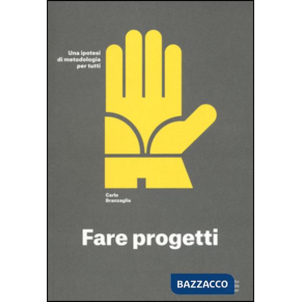 Fare progetti. Una ipotesi di metodologia per tutti. Ediz. a colori
