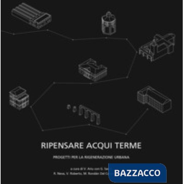 Ripensare Acqui Terme. Progetti per la rigenerazione urbana