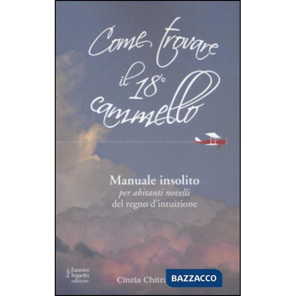 Come trovare il 18º cammello. Manuale insolito per «abitanti novelli» del regno