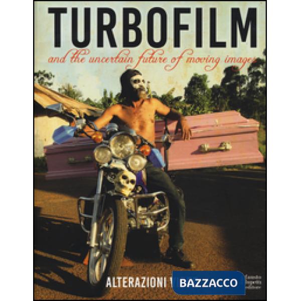 Turbo film. And the uncertain future of moving images. Ediz. illustrata