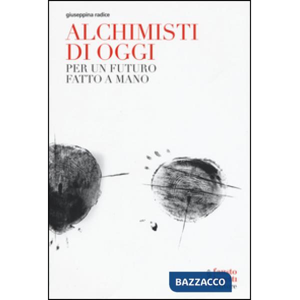 Alchimisti di oggi. Per un futuro fatto a mano