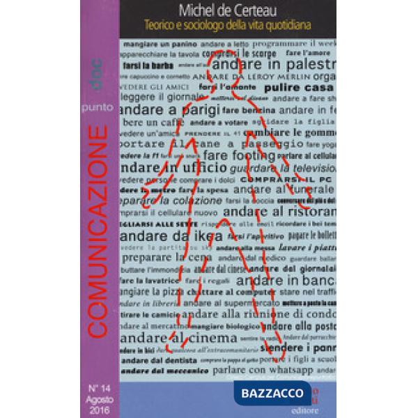 Comunicazionepuntodoc (2016). Vol. 14: Michel de Certeau. Teorico e sociologo della vita quotidiana