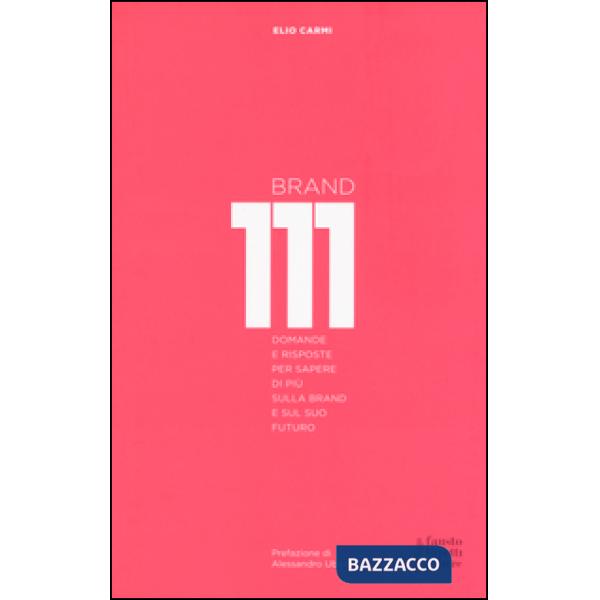 Brand 111. Centoundici domande e risposte per sapere di più sulla brand e sul suo futuro. Nuova ediz.