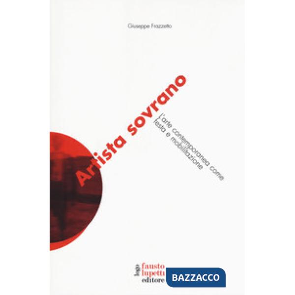 Artista sovrano. L'arte contemporanea come festa e mobilitazione