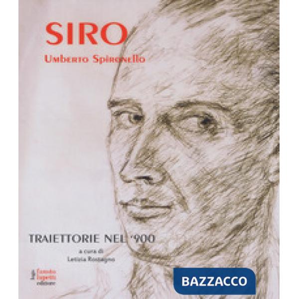 Siro - Umberto Spironello. Traiettorie nel '900. Ediz. a colori