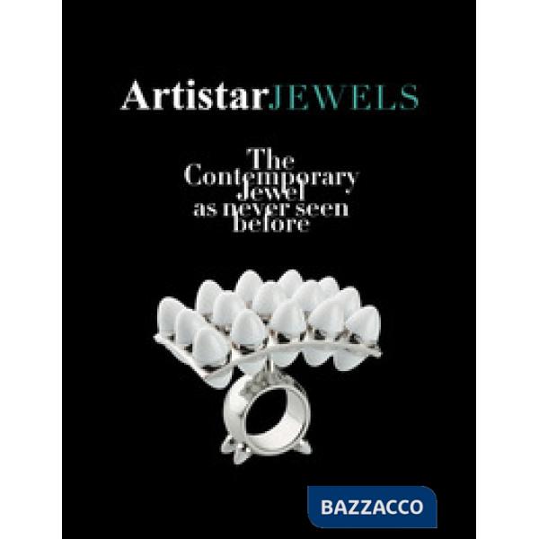 Artistar Jewels 2018. The contemporary jewels as never seen before. Ediz. a colori