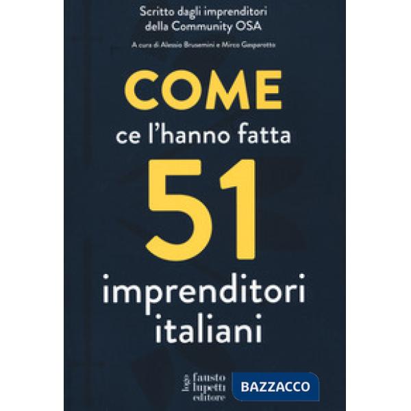 Come ce l'hanno fatta 51 imprenditori italiani