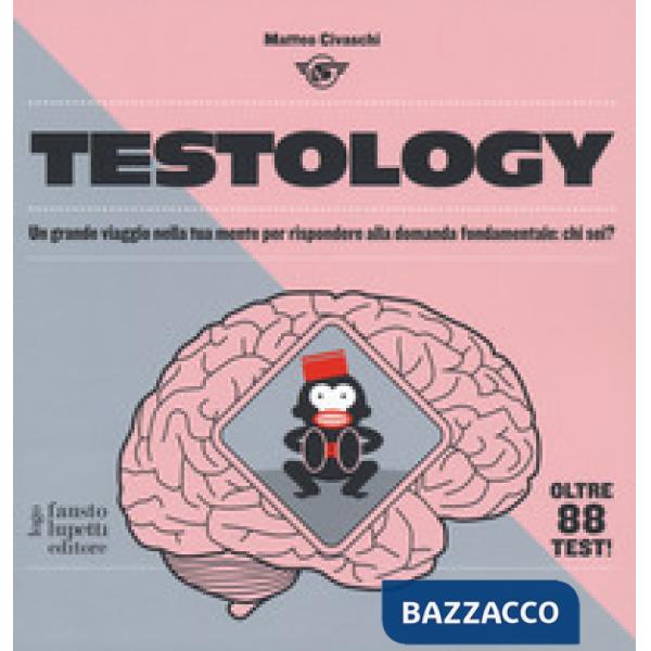 Testology. Un grande viaggio nella tua mente per rispondere alla domanda fondame