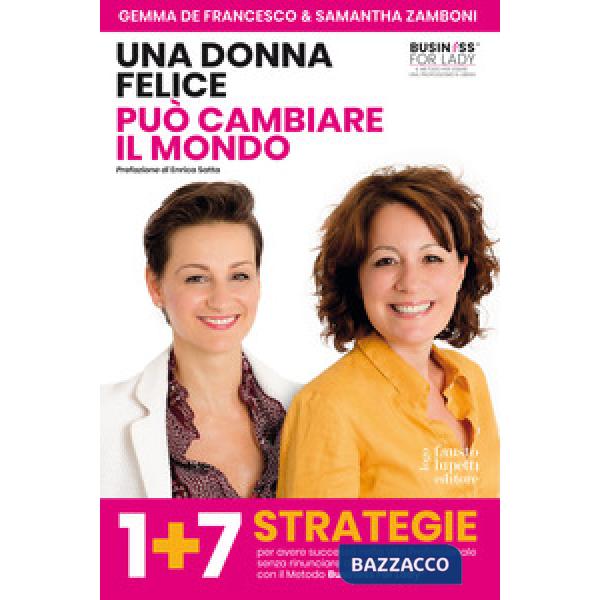 Donna felice può cambiare il mondo. 1+7 strategie per avere successo nella vita 
