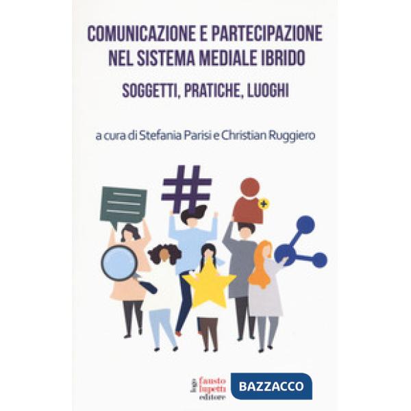 Comunicazione e partecipazione nel sistema mediale ibrido. Soggetti, pratiche, l