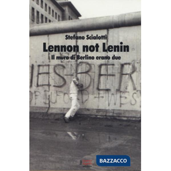 Lennon not Lenin. Il muro di Berlino erano due