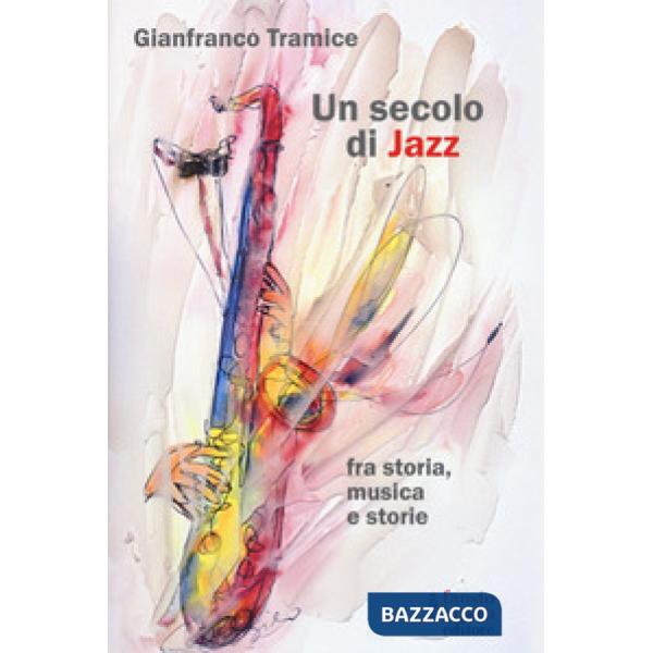 Secolo di jazz fra storia, musica e storie (Un)
