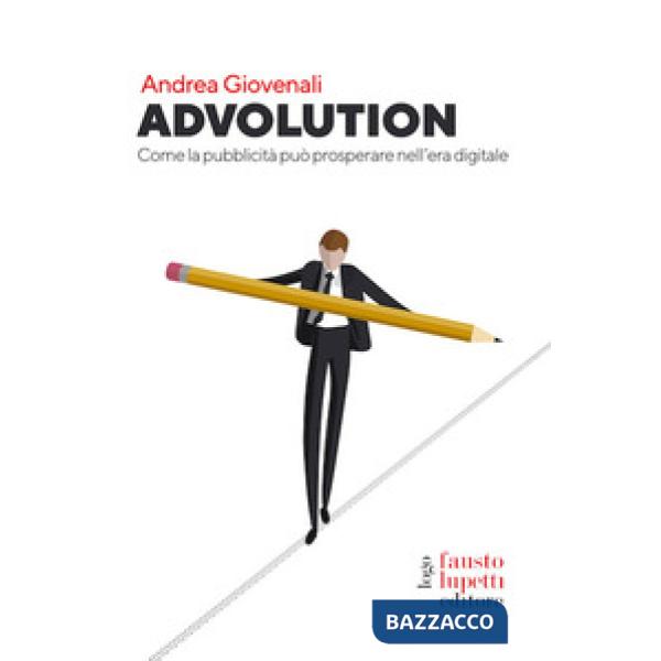Advolution. Come la pubblicità può prosperare nell'era digitale