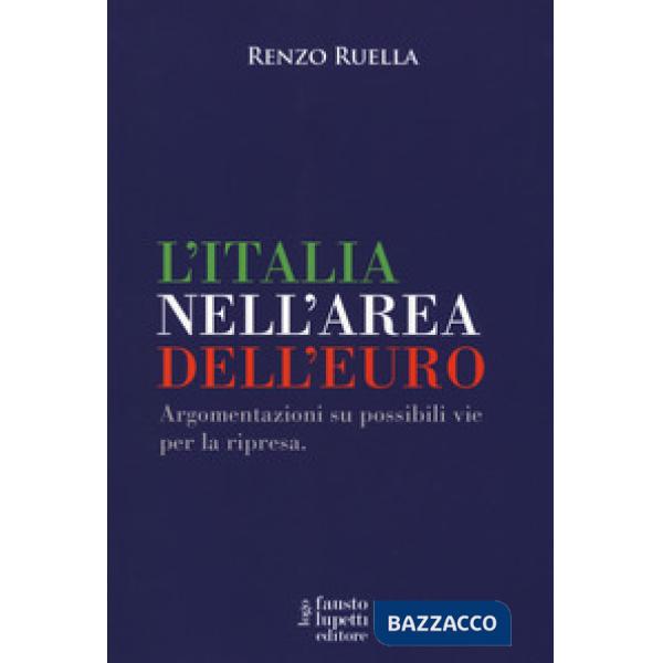 Italia nell'area dell'Euro. Argomentazioni su possibili vie per la ripresa (L')