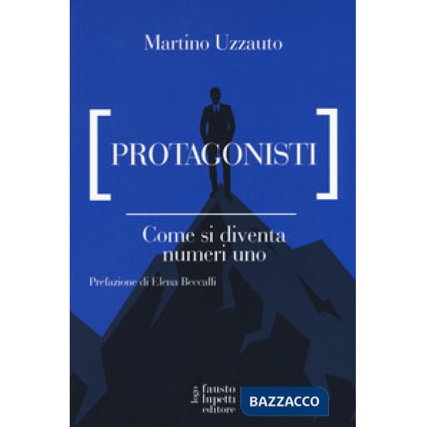 Protagonisti. Come si diventa numeri uno