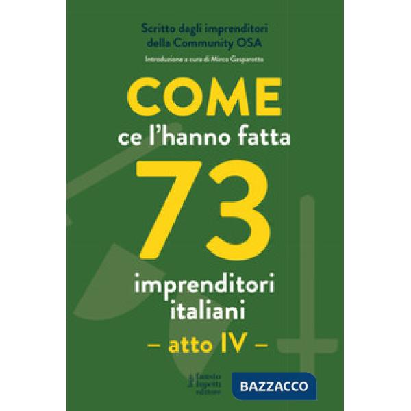Come ce l'hanno fatta 73 imprenditori italiani. Atto IV