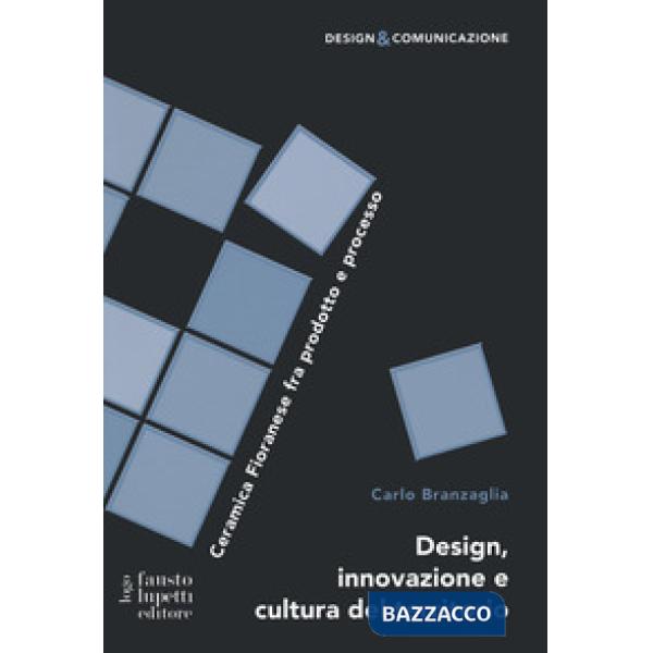 Design innovazione e cultura del territorio. Ceramica Fioranese fra prodotto e processo
