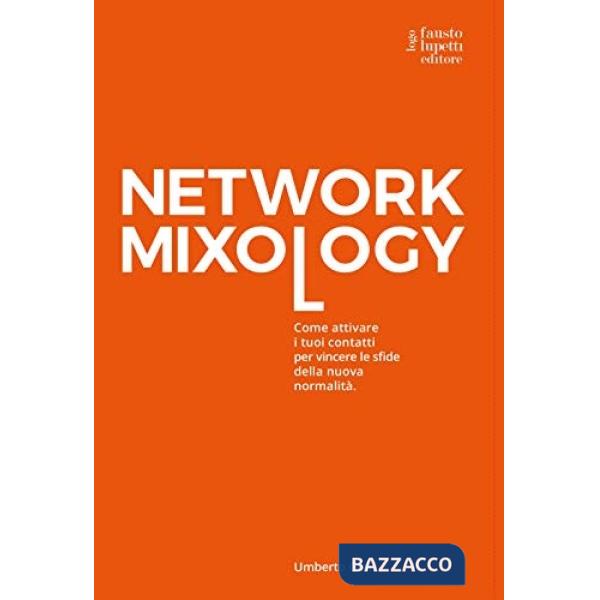 Network mixology. Come attivare i tuoi contatti per vincere le sfide della nuova normalità