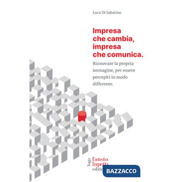Impresa che cambia, impresa che comunica. Rinnovare la propria immagine, per essere percepiti in modo differente