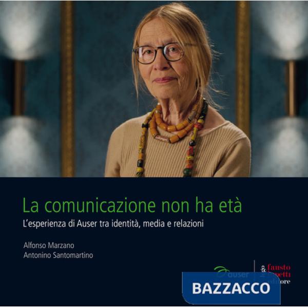 Comunicazione non ha età. L'esperienza di Auser tra identità, media e relazioni (La)