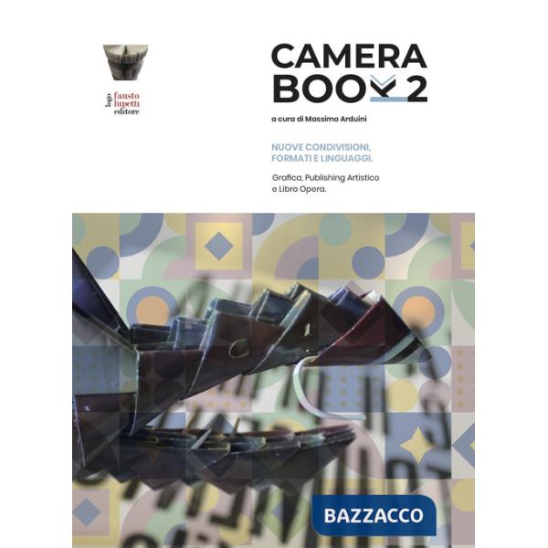 Camera book 2. Nuove condivisioni, formati e linguaggi. Grafica, publishing artistico e libro opera