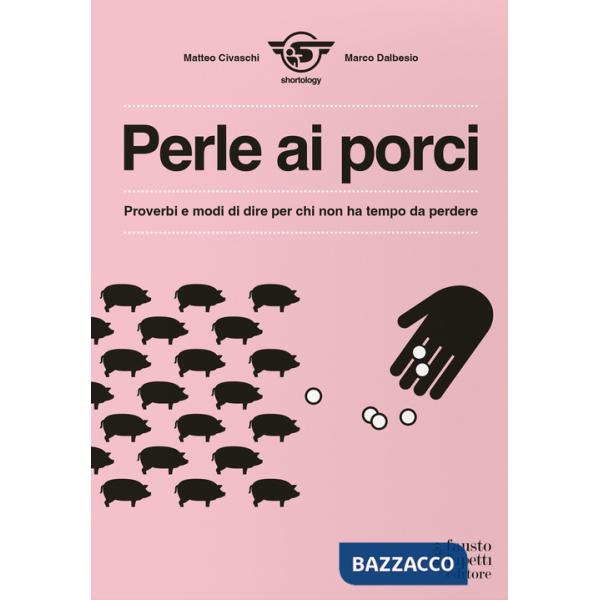 Perle ai porci. Proverbi e modi di dire per chi non ha tempo da perdere