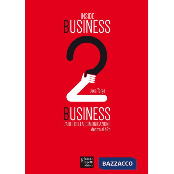 Inside Business 2 Business. L'arte della comunicazione dentro al b2b